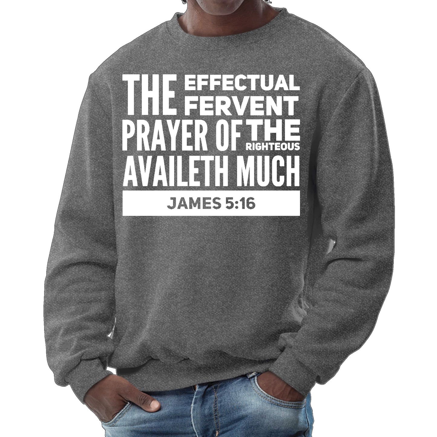 Mens Graphic Sweatshirt - the Effectual Fervent Prayer - James 5:16
